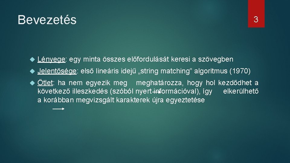 Bevezetés 3 Lényege: egy minta összes előfordulását keresi a szövegben Jelentősége: első lineáris idejű