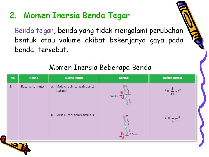 2. Momen Inersia Benda Tegar Benda tegar, benda yang tidak mengalami perubahan bentuk atau