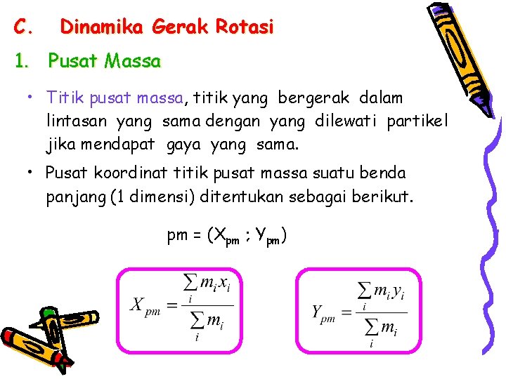 C. Dinamika Gerak Rotasi 1. Pusat Massa • Titik pusat massa, titik yang bergerak