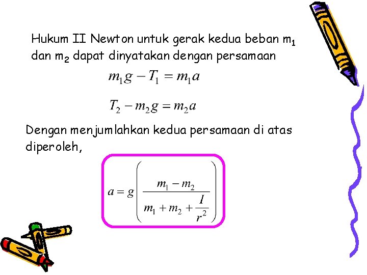 Hukum II Newton untuk gerak kedua beban m 1 dan m 2 dapat dinyatakan