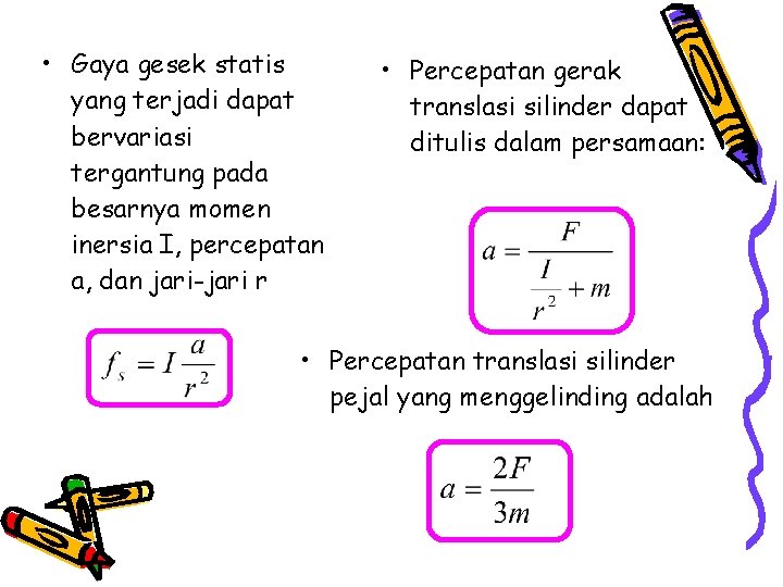  • Gaya gesek statis yang terjadi dapat bervariasi tergantung pada besarnya momen inersia