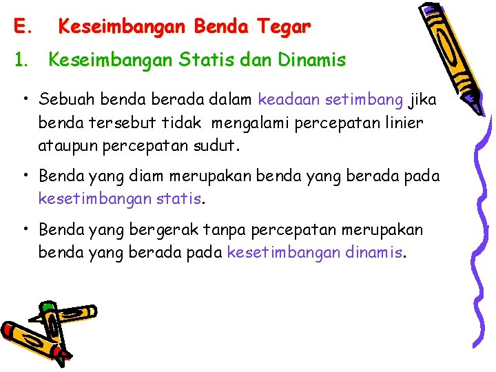 E. Keseimbangan Benda Tegar 1. Keseimbangan Statis dan Dinamis • Sebuah benda berada dalam