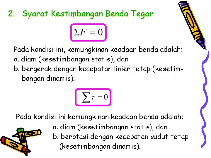 2. Syarat Kestimbangan Benda Tegar Pada kondisi ini, kemungkinan keadaan benda adalah: a. diam