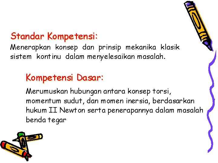 Standar Kompetensi: Menerapkan konsep dan prinsip mekanika klasik sistem kontinu dalam menyelesaikan masalah. Kompetensi