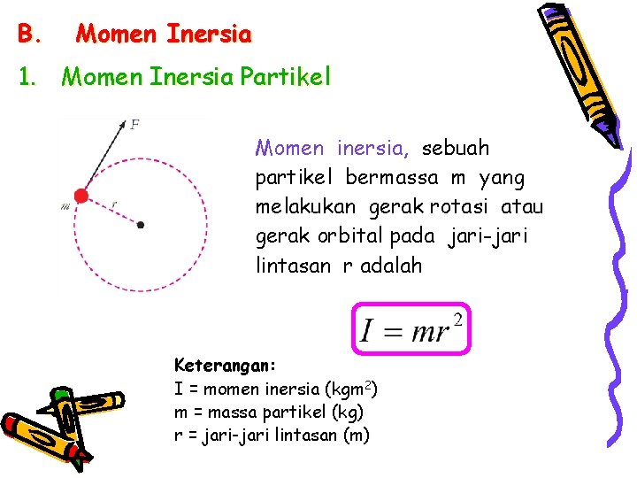 B. Momen Inersia 1. Momen Inersia Partikel Momen inersia, sebuah partikel bermassa m yang