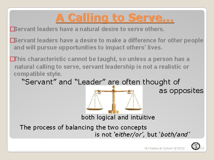 A Calling to Serve… �Servant leaders have a natural desire to serve others. �Servant
