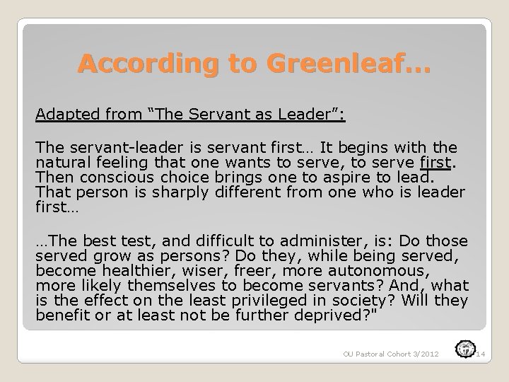 According to Greenleaf… Adapted from “The Servant as Leader”: The servant-leader is servant first…