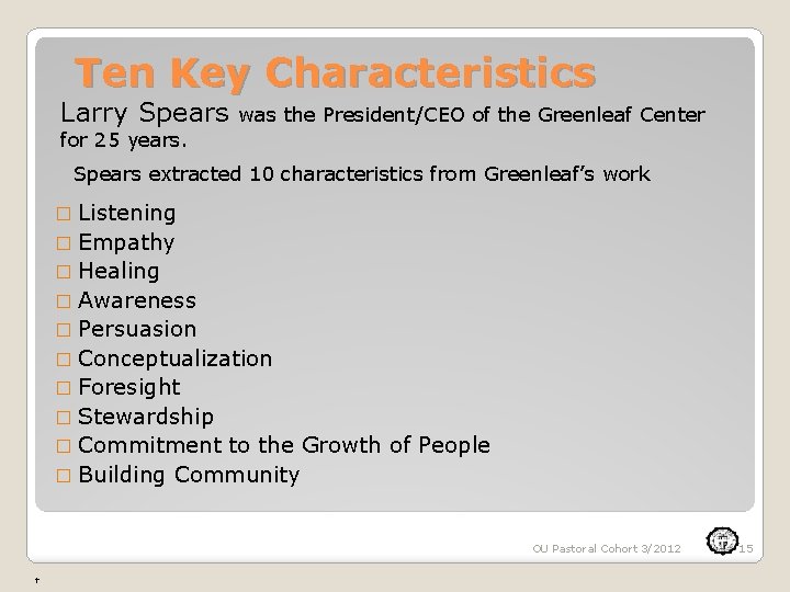 Ten Key Characteristics Larry Spears was the President/CEO of the Greenleaf Center for 25