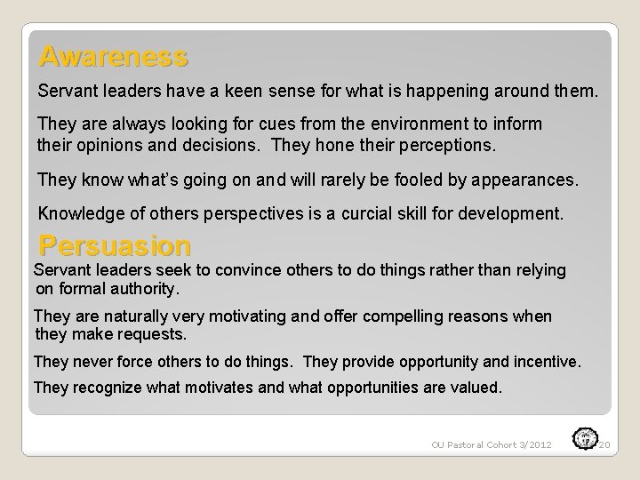 Awareness Servant leaders have a keen sense for what is happening around them. They