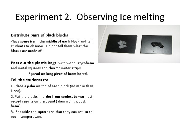 Experiment 2. Observing Ice melting Distribute pairs of black blocks Place some ice in