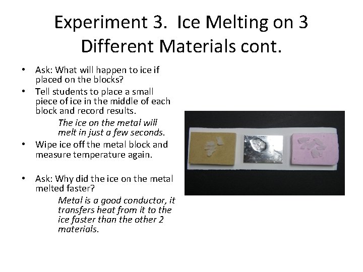 Experiment 3. Ice Melting on 3 Different Materials cont. • Ask: What will happen