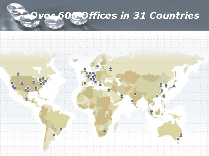 Over 600 Offices in 31 Countries Over 600 Offices in 31 Countries
