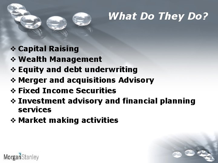 What Do They Do? v Capital Raising v Wealth Management v Equity and debt What Do They Do? v Capital Raising v Wealth Management v Equity and debt