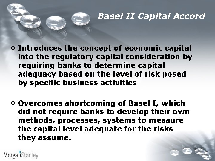 Basel II Capital Accord v Introduces the concept of economic capital into the regulatory