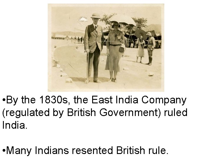  • By the 1830 s, the East India Company (regulated by British Government)