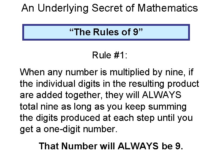 An Underlying Secret of Mathematics “The Rules of 9” Rule #1: When any number