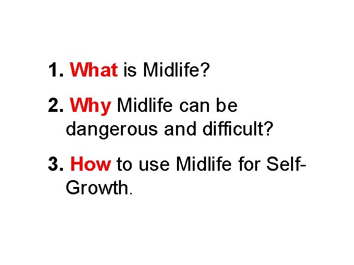 1. What is Midlife? 2. Why Midlife can be dangerous and difficult? 3. How
