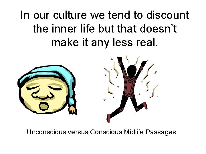 In our culture we tend to discount the inner life but that doesn’t make