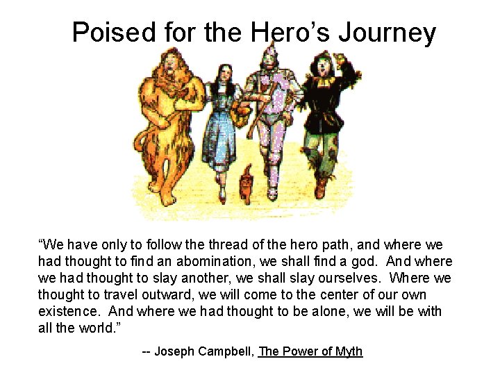 Poised for the Hero’s Journey “We have only to follow the thread of the