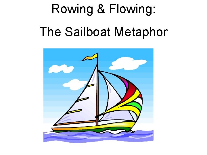 Rowing & Flowing: The Sailboat Metaphor 
