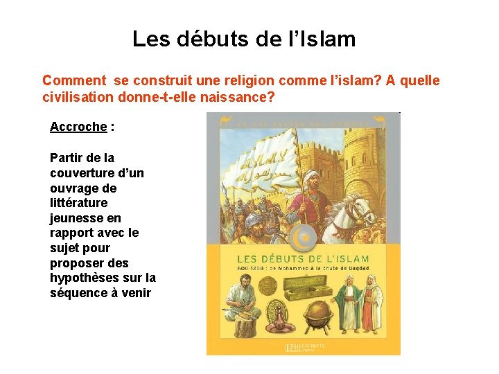 Les débuts de l’Islam Comment se construit une religion comme l’islam? A quelle civilisation