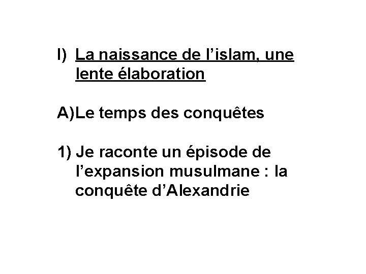 I) La naissance de l’islam, une lente élaboration A) Le temps des conquêtes 1)