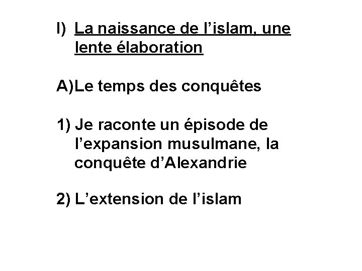 I) La naissance de l’islam, une lente élaboration A) Le temps des conquêtes 1)