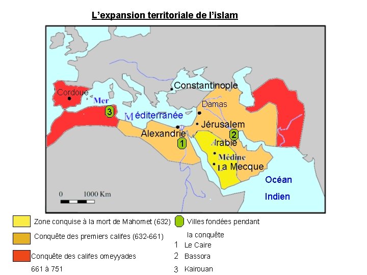 L’expansion territoriale de l’islam Cordoue Damas 3 2 1 Océan Indien Zone conquise à