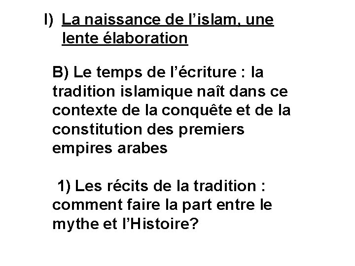 I) La naissance de l’islam, une lente élaboration B) Le temps de l’écriture :