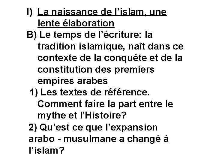 I) La naissance de l’islam, une lente élaboration B) Le temps de l’écriture: la