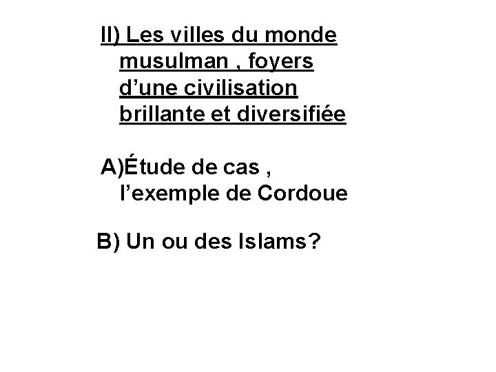 II) Les villes du monde musulman , foyers d’une civilisation brillante et diversifiée A)Étude