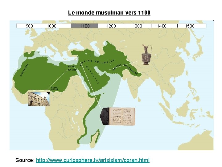 Le monde musulman vers 1100 900 1000 1100 1200 1300 Source: http: //www. curiosphere.