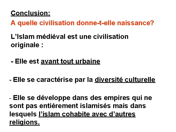 Conclusion: A quelle civilisation donne-t-elle naissance? L’Islam médiéval est une civilisation originale : -