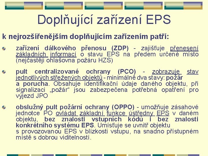 Doplňující zařízení EPS k nejrozšířenějším doplňujícím zařízením patří: zařízení dálkového přenosu (ZDP) - zajišťuje