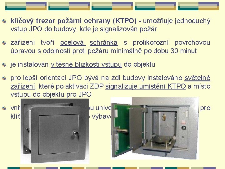 klíčový trezor požární ochrany (KTPO) - umožňuje jednoduchý vstup JPO do budovy, kde je
