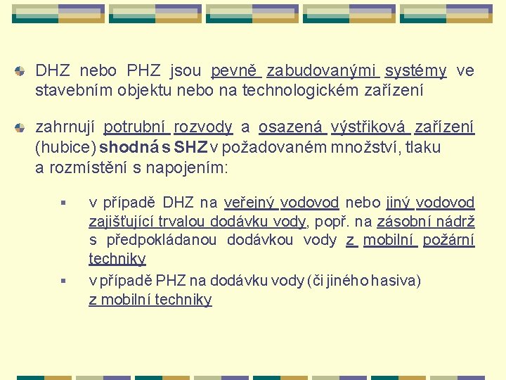 DHZ nebo PHZ jsou pevně zabudovanými systémy ve stavebním objektu nebo na technologickém zařízení