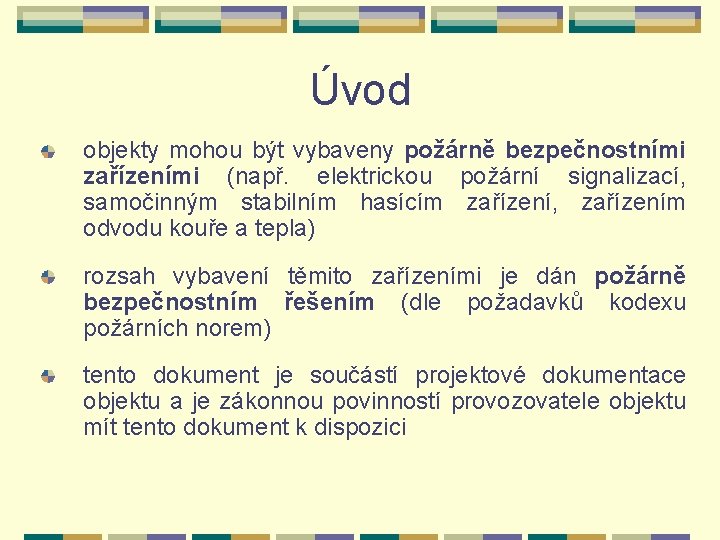 Úvod objekty mohou být vybaveny požárně bezpečnostními zařízeními (např. elektrickou požární signalizací, samočinným stabilním