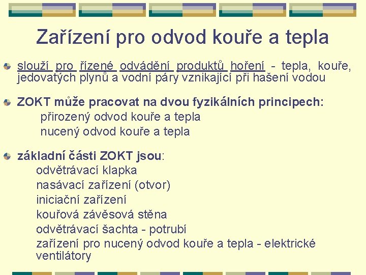 Zařízení pro odvod kouře a tepla slouží pro řízené odvádění produktů hoření - tepla,