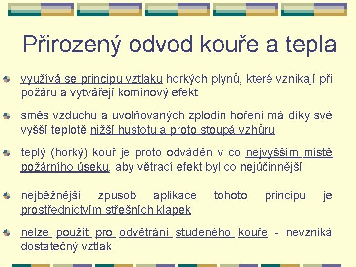 Přirozený odvod kouře a tepla využívá se principu vztlaku horkých plynů, které vznikají při