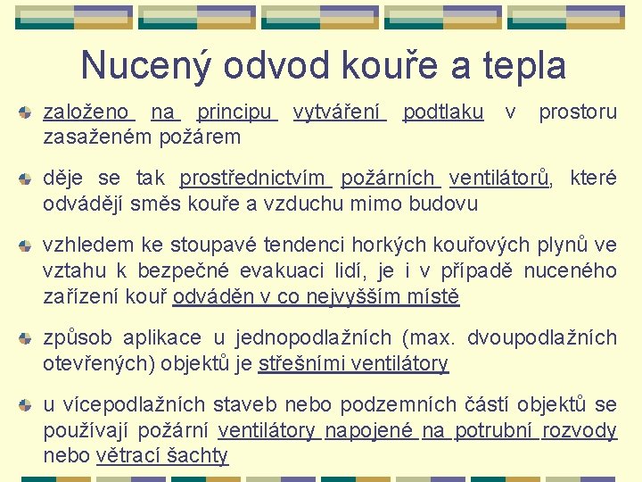 Nucený odvod kouře a tepla založeno na principu zasaženém požárem vytváření podtlaku v prostoru