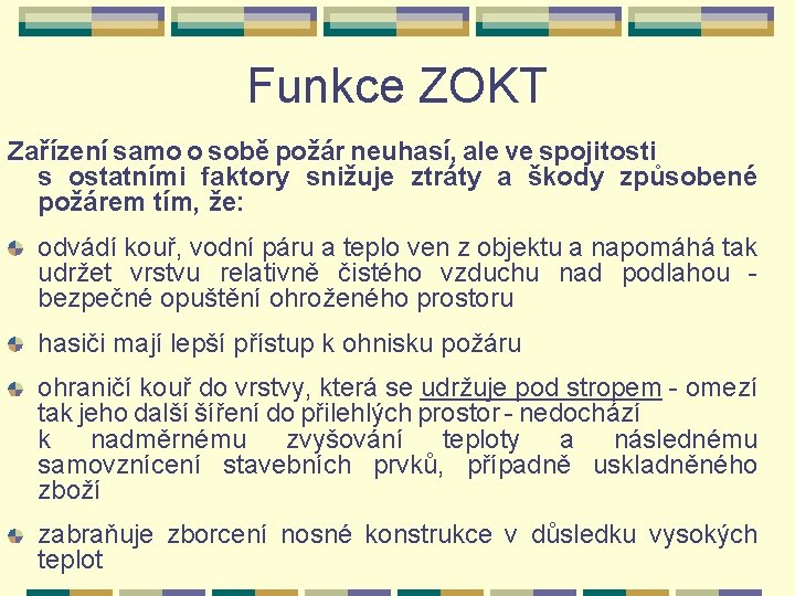 Funkce ZOKT Zařízení samo o sobě požár neuhasí, ale ve spojitosti s ostatními faktory