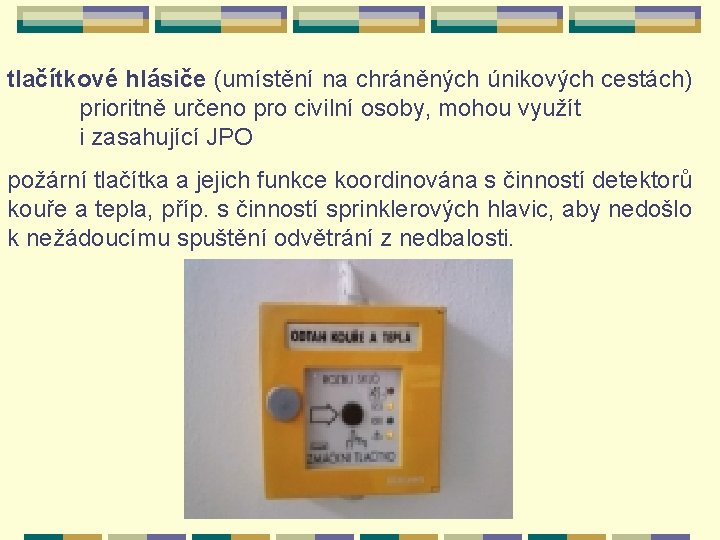 tlačítkové hlásiče (umístění na chráněných únikových cestách) prioritně určeno pro civilní osoby, mohou využít