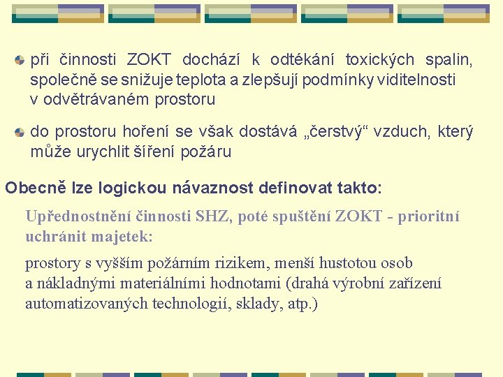 při činnosti ZOKT dochází k odtékání toxických spalin, společně se snižuje teplota a zlepšují