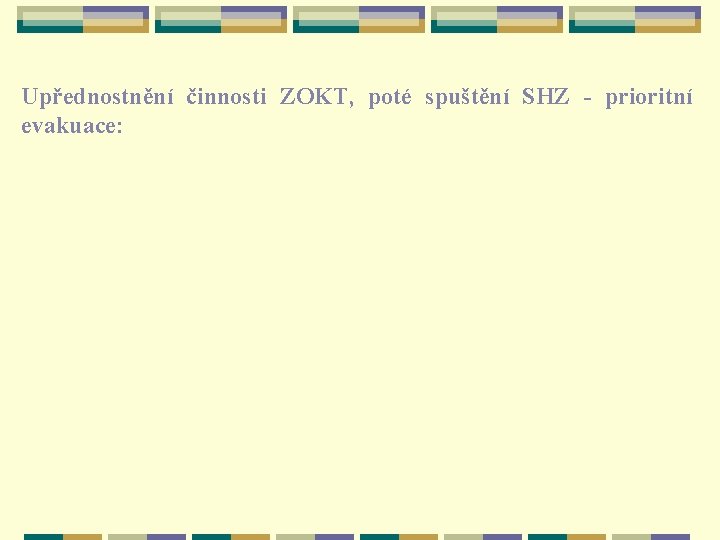 Upřednostnění činnosti ZOKT, poté spuštění SHZ - prioritní evakuace: 