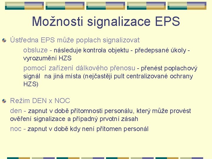 Možnosti signalizace EPS Ústředna EPS může poplach signalizovat obsluze - následuje kontrola objektu -