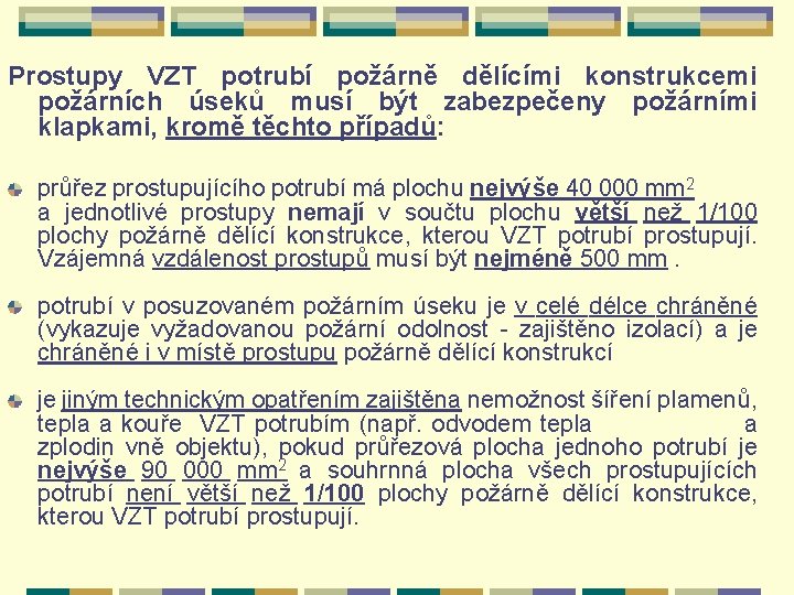 Prostupy VZT potrubí požárně dělícími konstrukcemi požárních úseků musí být zabezpečeny požárními klapkami, kromě