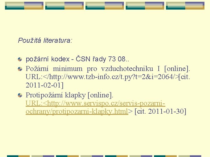 Použitá literatura: požární kodex - ČSN řady 73 08. . Požární minimum pro vzduchotechniku