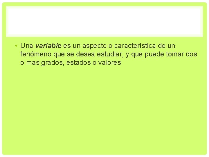  • Una variable es un aspecto o característica de un fenómeno que se