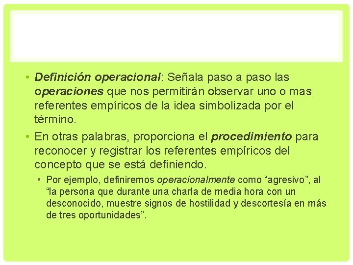  • Definición operacional: Señala paso las operaciones que nos permitirán observar uno o