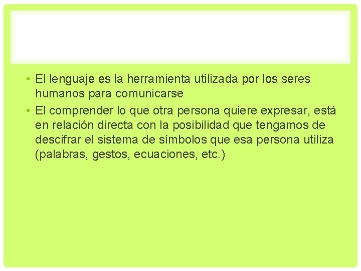  • El lenguaje es la herramienta utilizada por los seres humanos para comunicarse